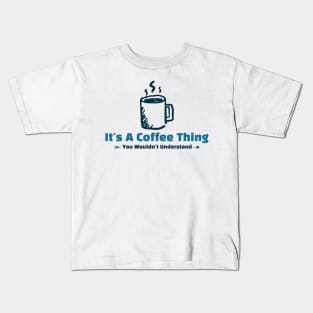 It's A Coffee Thing - funny design Kids T-Shirt